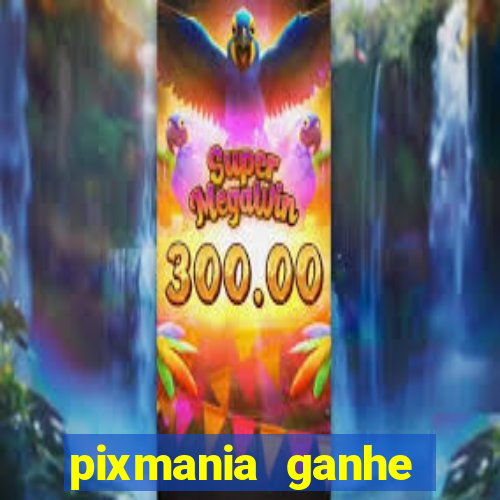 pixmania ganhe prêmios no pix